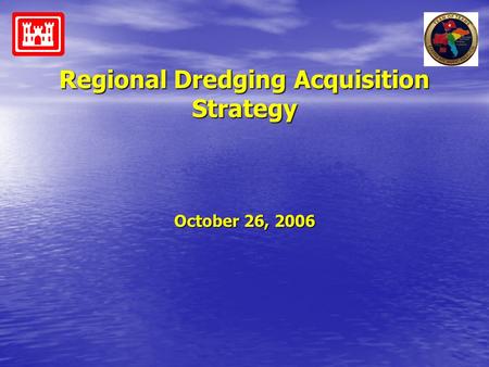 Regional Dredging Acquisition Strategy October 26, 2006.
