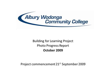 Building for Learning Project Photo Progress Report October 2009 Project commencement 21 st September 2009.