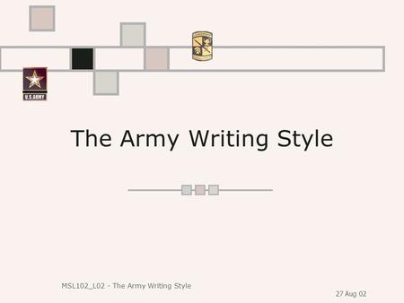 The Army Writing Style MSL102_L02 - The Army Writing Style 27 Aug 02.