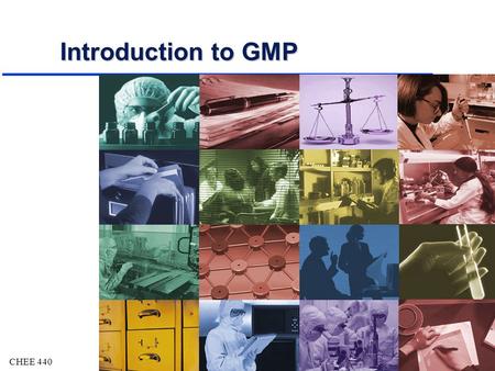 CHEE 4401 Introduction to GMP. CHEE 4402 Objectives u Acquire basic knowledge of Good Manufacturing Practices (GMP) ä What are GMPs ? ä Why are they important.