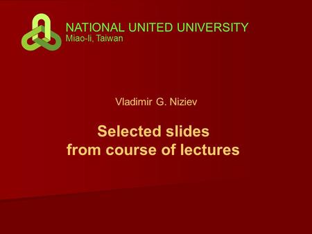 Vladimir G. Niziev NATIONAL UNITED UNIVERSITY Miao-li, Taiwan Selected slides from course of lectures.