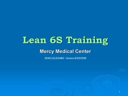 Lean 6S Training Mercy Medical Center Welcome to Lean 6S Training.