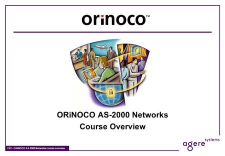 C01 - ORiNOCO AS-2000 Networks course overview ORiNOCO AS-2000 Networks Course Overview.