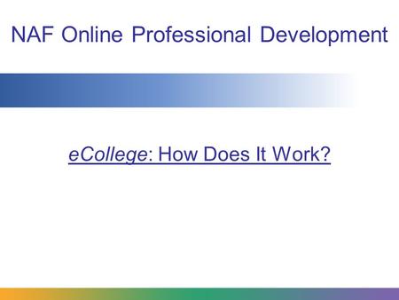 NAF Online Professional Development eCollege: How Does It Work?