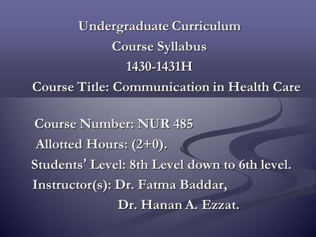 Undergraduate Curriculum Course Syllabus 1430-1431H Course Title: Communication in Health Care Course Title: Communication in Health Care Course Number: