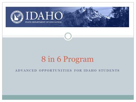 8 in 6 Program Advanced Opportunities for Idaho Students