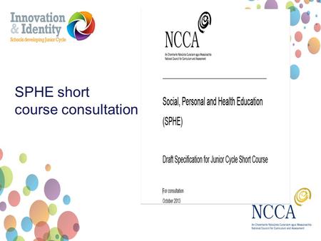 SPHE short course consultation. SPHE short course Approximately 100 hours of learning Taught over 1, 2 or 3 years Up to 4 short courses can be included.