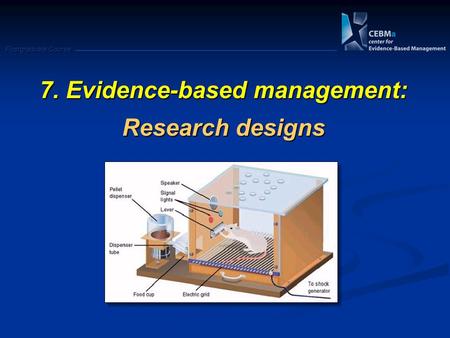 Postgraduate Course 7. Evidence-based management: Research designs.