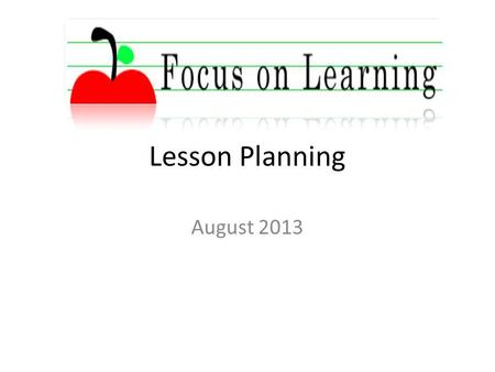 Lesson Planning August 2013. Session Outcomes Develop a lesson plan for your micro teach session that leads to desired learning outcomes and aligns to.