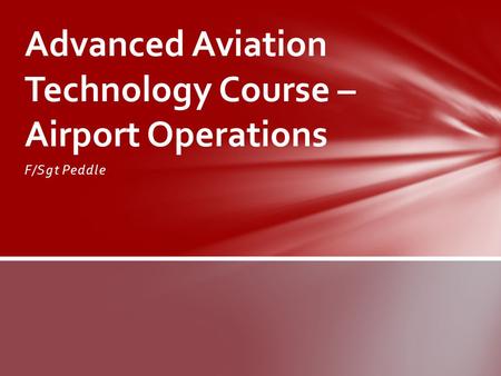 F/Sgt Peddle Advanced Aviation Technology Course – Airport Operations.