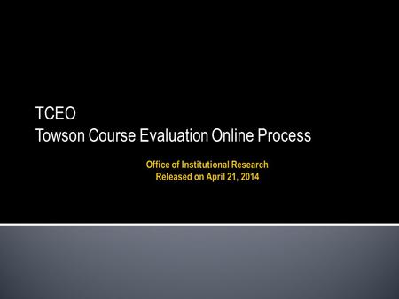TCEO Towson Course Evaluation Online Process. Based on feedback from faculty, chairs, and deans, the updated faculty dashboard shows information about.