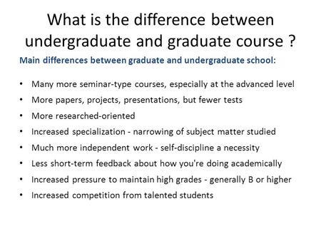 What is the difference between undergraduate and graduate course ?