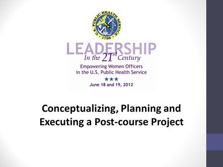 Conceptualizing, Planning and Executing a Post-course Project.