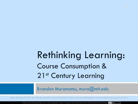 Unless otherwise specified, this work is licensed under a Creative Commons Attribution 3.0 United States License. Rethinking Learning: Course Consumption.