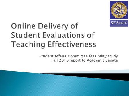 Student Affairs Committee feasibility study Fall 2010 report to Academic Senate.