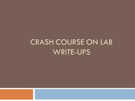 CRASH COURSE ON LAB WRITE-UPS. FORMAT All lab reports are to follow this format: (make sure the content after the (:) is block justified. Title: Problem/Research.
