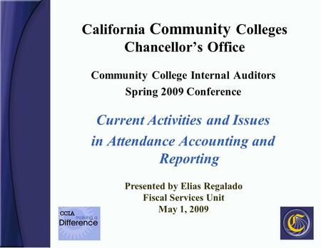 California Community Colleges Chancellors Office Community College Internal Auditors Spring 2009 Conference Current Activities and Issues in Attendance.