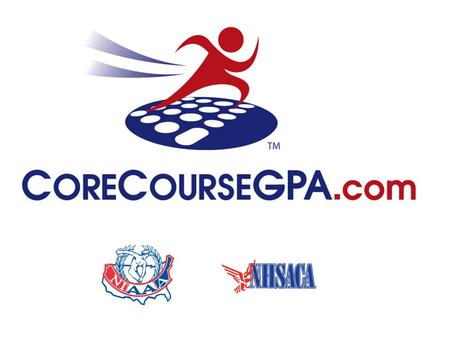 What is CoreCourseGPA.com? A web based tool assisting: High School Counselors High School Coaches High School Players Parents.