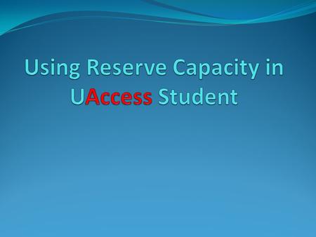 Using Reserve Capacity in UAccess Student