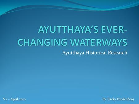 Ayutthaya Historical Research By Tricky VandenbergV2 – April 2010.