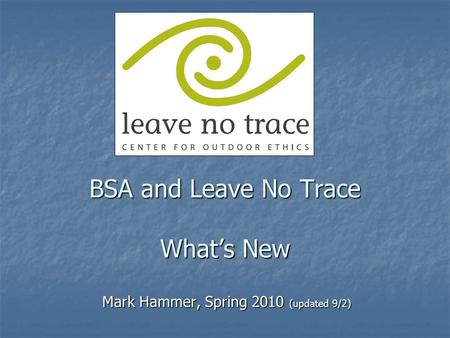 BSA and Leave No Trace Whats New Mark Hammer, Spring 2010 (updated 9/2)