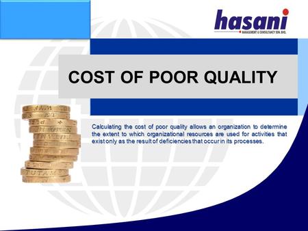 COST OF POOR QUALITY Calculating the cost of poor quality allows an organization to determine the extent to which organizational resources are used for.
