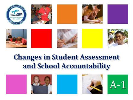 Changes in Student Assessment and School Accountability A-1.