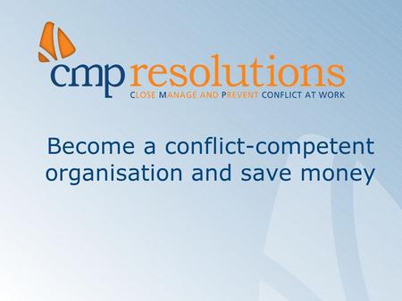 Become a conflict-competent organisation and save money.