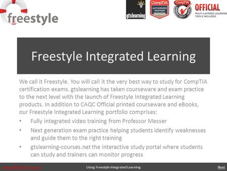 Freestyle Integrated Learning We call it Freestyle. You will call it the very best way to study for CompTIA certification exams.