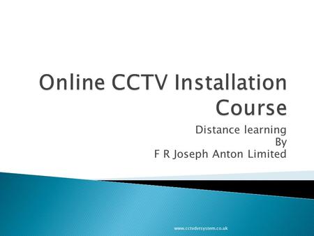 Distance learning By F R Joseph Anton Limited www.cctvdvrsystem.co.uk.