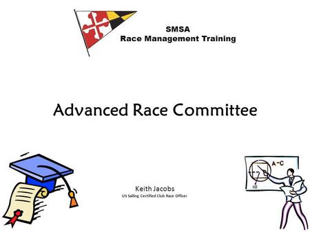 Advanced Race Committee SMSA Race Management Training Keith Jacobs US Sailing Certified Club Race Officer.