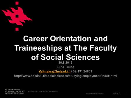 Career Orientation and Traineeships at The Faculty of Social Sciences 30.8.2013 Elina Tuusa
