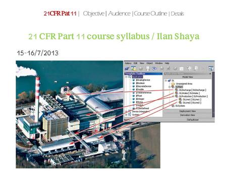 21 CFR Part 11 course syllabus / Ilan Shaya 21CFR Pat 11 | Objective | Audience |Course Outline | Details 15-16/7/2013.