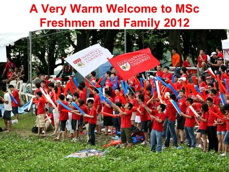A Very Warm Welcome to MSc Freshmen and Family 2012.