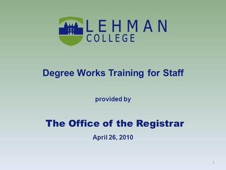 1 Degree Works Training for Staff provided by The Office of the Registrar April 26, 2010.