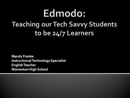 Mandy Franke Instructional Technology Specialist English Teacher Warrenton High School.