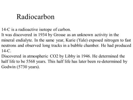 Radiocarbon 14-C is a radioactive isotope of carbon.