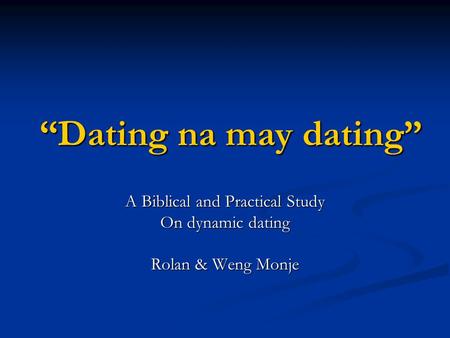 Dating na may dating A Biblical and Practical Study On dynamic dating Rolan & Weng Monje.