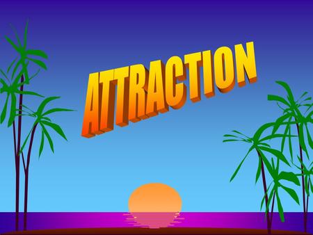ATTRACTION s JUDGMENTS OF ATTRACTION ARE ONGOING s JUDGMENTS OF ATTRACTION MAY INVOLVE: –Social Attraction –Physical Attraction –Task Attraction.