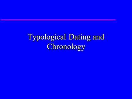 Typological Dating and Chronology