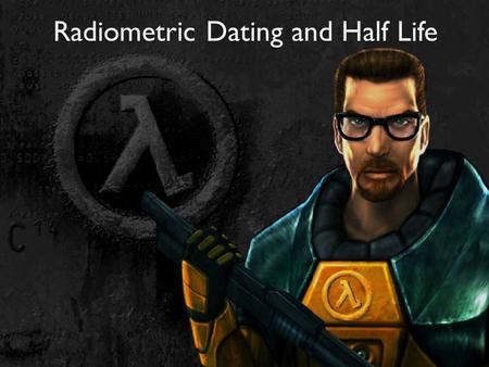 Radiometric Dating and Half Life