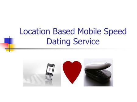 Location Based Mobile Speed Dating Service. Contents Description Main Applications Location Based Service Mobile Positioning How MPS Works Dating Application.