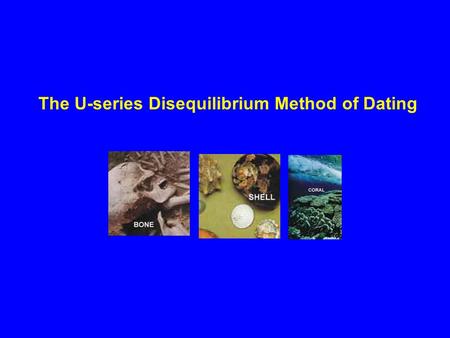 The U-series Disequilibrium Method of Dating