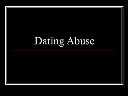 Dating Abuse. Sources: National Center for Victims of Crime, FBI Uniform Crime Report, American Bar Association, and Liz Claiborne Inc. 95% of all cases.