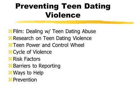 Preventing Teen Dating Violence zFilm: Dealing w/ Teen Dating Abuse zResearch on Teen Dating Violence zTeen Power and Control Wheel zCycle of Violence.