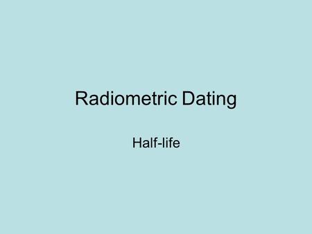 Radiometric Dating Half-life.