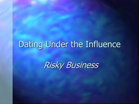 Dating Under the Influence Risky Business. How does alcohol affect people? Impairs Judgment Impairs Judgment Loss of inhibition Loss of inhibition Loss.