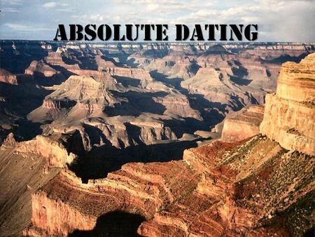 Absolute Dating. A.D. is used when geologists want to know the actual numerical age of a rock layer. A.D. is used when geologists want to know the actual.
