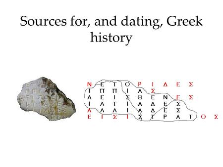 Sources for, and dating, Greek history. Testing a sources reliability Temporal proximity Contextual fit Intentionality Contextual fit Intentionality Temporal.