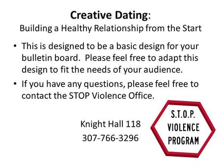 Creative Dating: Building a Healthy Relationship from the Start This is designed to be a basic design for your bulletin board. Please feel free to adapt.